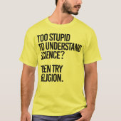Zu dumm für die Wissenschaft? Religion versuchen T-Shirt (Vorderseite)