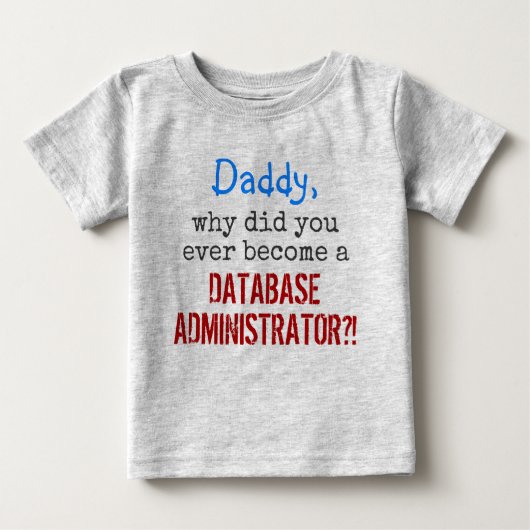"... zu einem DATABASE ADMINISTRATOR werden?!" Baby T-shirt (Vorderseite)