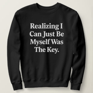 "Zu erkennen, dass ich einfach ich selbst sein kan Sweatshirt