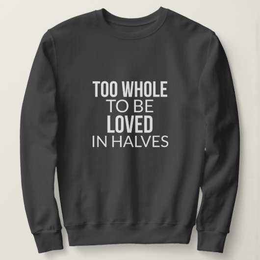 Zu ganz, um in Halves Sweatshirt zu lieben (Design vorne)