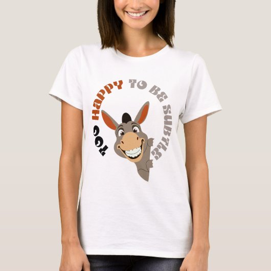 Zu glücklich, um subtil zu sein T-Shirt (Vorderseite)