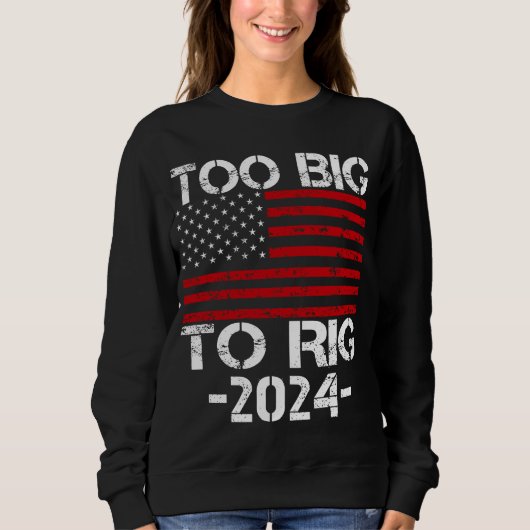 Zu groß für die Wahlen 2024 Sweatshirt (Vorderseite)