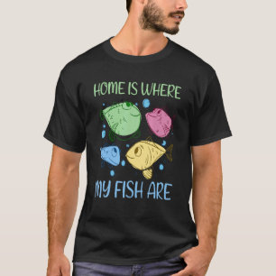Zu Hause ist da, wo meine Fische sind Aquaristik A T-Shirt