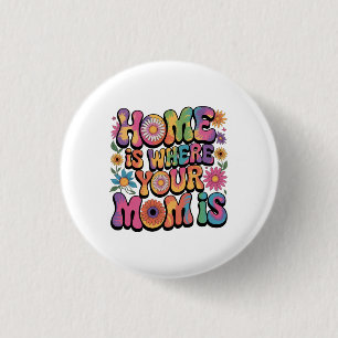 Zu Hause ist dort, wo deine Mutter ist Button
