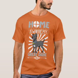 Zu Hause ist dort, wo mein Deutsche Dogge ist T-Shirt