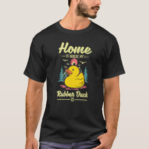 Zu Hause ist dort, wo mein Gummi-Ente ist Gummi-En T-Shirt