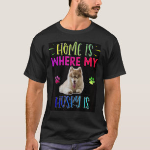 Zu Hause ist dort, wo mein Sibirischer Husky ist T-Shirt