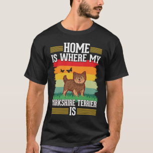 Zu Hause ist dort, wo mein Yorkshire Terrier ist T-Shirt