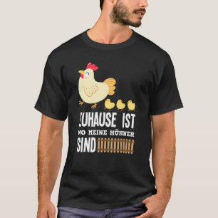 Zu Hause ist dort, wo meine Hühner sind Henne T-Shirt
