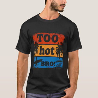 Zu heiß Bro Funny Summer T - Shirt