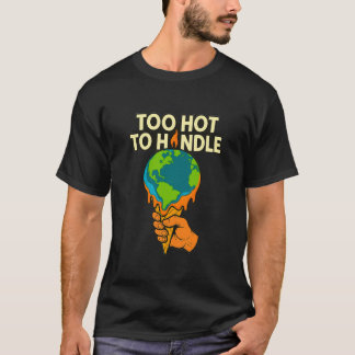 "Zu heiß, um mit dem Klimawandel umzugehen" T - Sh T-Shirt
