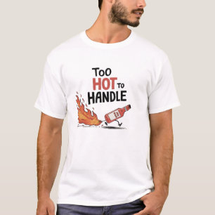 Zu heiß, um Sauce zu handhaben T-Shirt