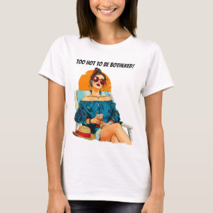Zu heiß, um sich um das Sommerdesign zu kümmern T-Shirt