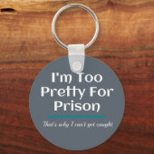 Zu Hübsch für das Gefängnis Funny Sarcastic Schlüsselanhänger (Vorderseite)