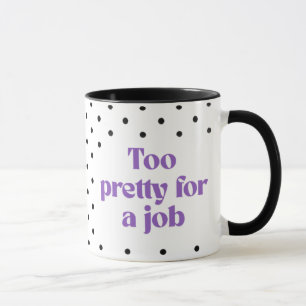 Zu hübsch für einen Job   Tupfen-Tasse Tasse