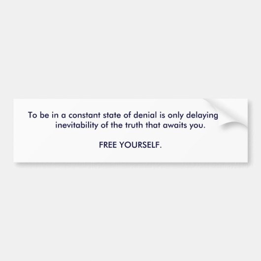 Zu in einem konstanten Staat der Ablehnung zu sein Autoaufkleber (Vorne)