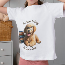 Zu intelligent, um zu studieren, zu Niedlich, um s T-Shirt