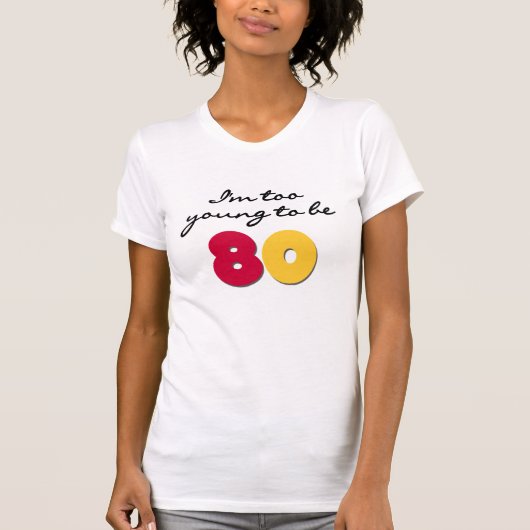 Zu jung 80 sein T-Shirt (Vorderseite)