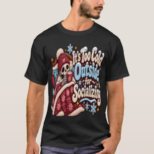 Zu kalt draußen zum Sozialisieren Lustiger Winter T-Shirt