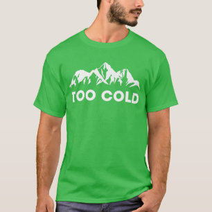 Zu kalte weiße Berggipfel Schneefall Schneeflocken T-Shirt