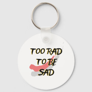 Zu Krass, um traurig zu sein Schlüsselanhänger