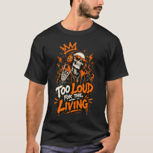 Zu laut für die Streetwear der lebenden Skelette T-Shirt