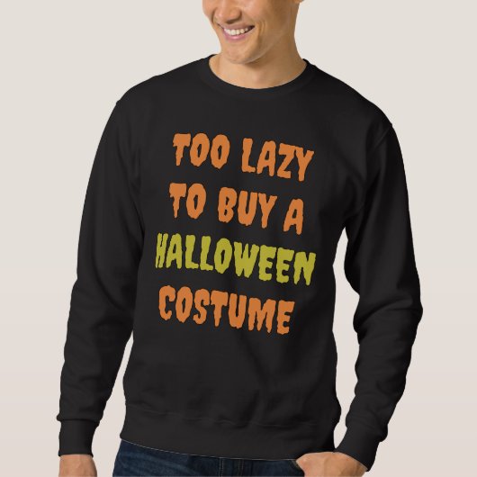 Zu lazy, um ein Halloween-Kostüm zu kaufen Sweatshirt (Vorderseite)