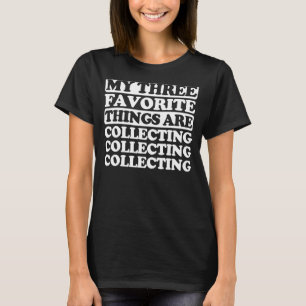 Zu meinen drei Lieblingssachen gehört das Sammeln T-Shirt