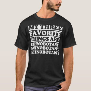 Zu meinen drei Lieblingssachen gehört Ethnobotany T-Shirt