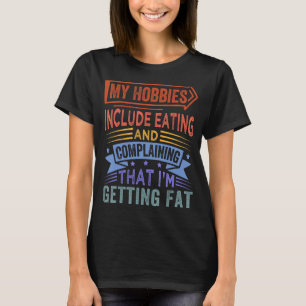 Zu meinen Hobbys gehören Essen und Beschweren T-Shirt