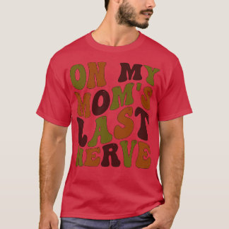 zu meinen Müttern letzter Nerv 1 T-Shirt