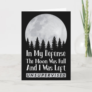 Zu meiner Verteidigung, der Mond war voll und ich  Karte