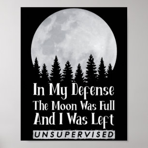 Zu meiner Verteidigung, der Mond war voll und ich  Poster