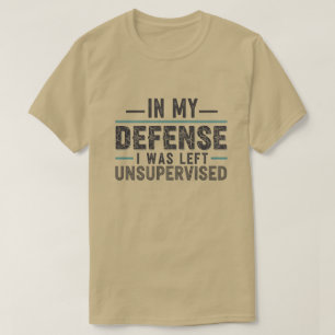zu meiner Verteidigung ich wurde unbeaufsichtigt g T-Shirt