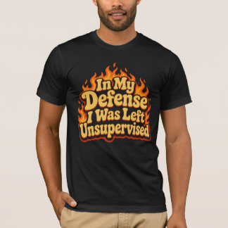 Zu meiner Verteidigung: Ich wurde unbeaufsichtigt T-Shirt