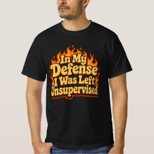 Zu meiner Verteidigung, ich wurde unbeaufsichtigt T-Shirt