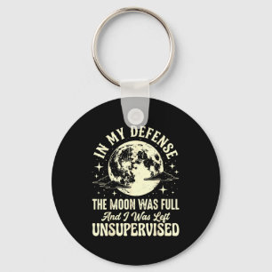 Zu meiner Verteidigung war der Mond voll und ich b Schlüsselanhänger