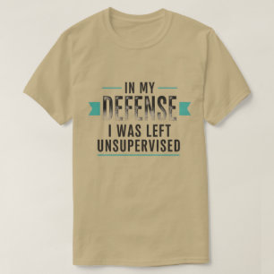 zu meiner Verteidigung wurde ich unbeaufsichtigt g T-Shirt