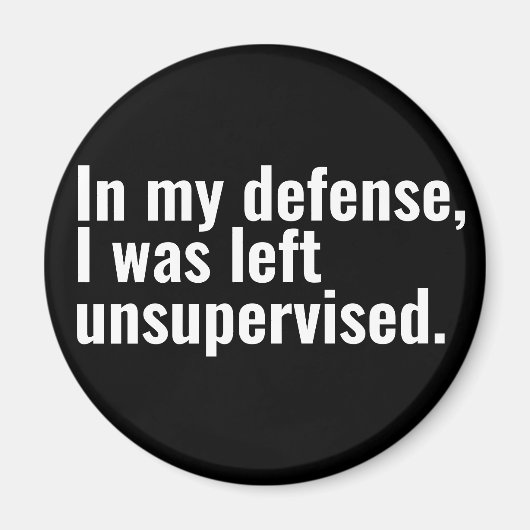 Zu meiner Verteidigung wurde mir unbeaufsichtigter Magnet (Vorne)