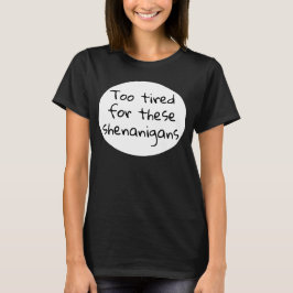Zu müde für diese Shenanigans Funny Black T-Shirt