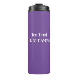 Zu müde, um berühmt zu sein thermosbecher