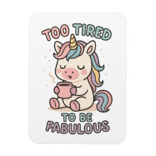 Zu müde, um fabulous zu sein – Süßes Einhorn Kaffe Magnet
