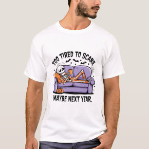 Zu müde zu betrügen" Das sonnige Skelett auf der C T-Shirt