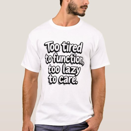 Zu müde zum Funktionieren T-Shirt (Vorderseite)