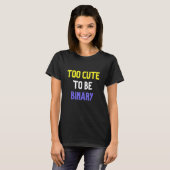 zu Niedlich, um binär zu sein T-Shirt (Vorne ganz)