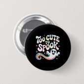 Zu Niedlich, um Ghost Funny Halloween Sprichwort 2 Button (Vorne & Hinten)