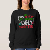 Zu Niedlich zum Tragen hässlicher Sweaters Funny S Sweatshirt (Vorderseite)