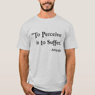 Zu Perceive ist, - Aristoteles zu erleiden T-Shirt