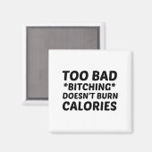 ZU SCHLECHTES BITCHEN BRINGT KALORIEN NICHT MAGNET (Vorderseite/Rückseite)