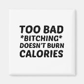 ZU SCHLECHTES BITCHEN BRINGT KALORIEN NICHT MAGNET (Vorne)